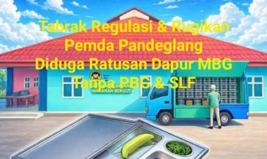 Diduga Tabrak Regulasi, DPC GWI Pandeglang Pertanyakan Ratusan Dapur MBG yang Beroperasi Tanpa PBG & SLF, "MBG Bukan Hanya untuk Pengisi Purut Tapi Harus Bergizi"