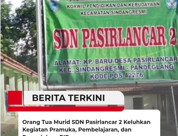 Orang Tua Murid SDN Pasirlancar 2 Keluhkan Kegiatan Pramuka, Pembelajaran, dan Pengelolaan PIP
