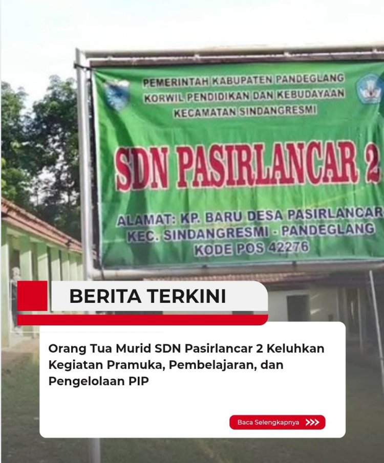 Orang Tua Murid SDN Pasirlancar 2 Keluhkan Kegiatan Pramuka, Pembelajaran, dan Pengelolaan PIP