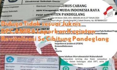 Pelaksanaan Revitalisasi SDN di Cibitung Pandeglang Diduga Langgar Juknis, DPC AMIRA Minta Itjen dan Dinas Terkait Lakukan Pemeriksaan