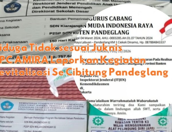 Pelaksanaan Revitalisasi SDN di Cibitung Pandeglang Diduga Langgar Juknis, DPC AMIRA Minta Itjen dan Dinas Terkait Lakukan Pemeriksaan