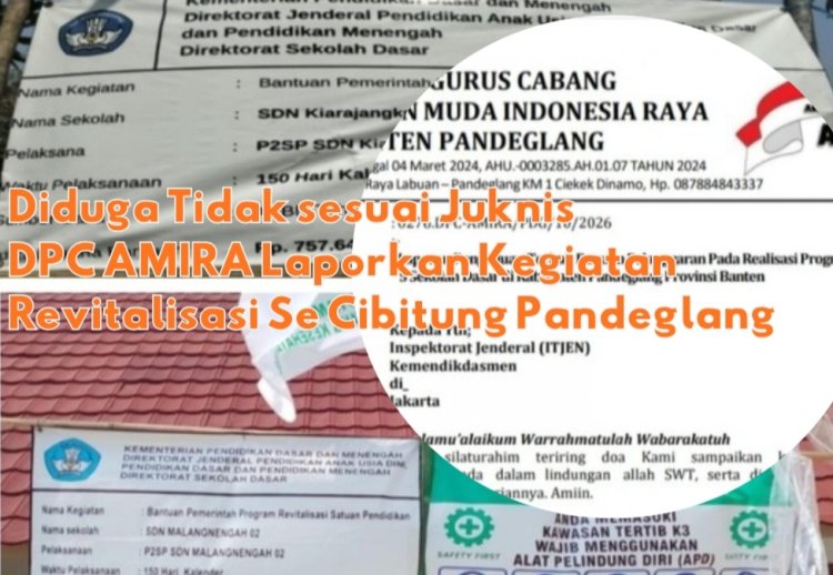 Pelaksanaan Revitalisasi SDN di Cibitung Pandeglang Diduga Langgar Juknis, DPC AMIRA Minta Itjen dan Dinas Terkait Lakukan Pemeriksaan